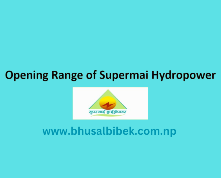 Opening Range of Supermai Hydropower – Bibek News